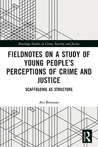 Fieldnotes on a Study of Young People's Perceptions Crime and Justice: Scaffolding as Structure