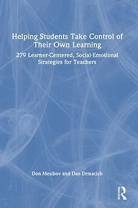 Helping Students Take Control of Their Own Learning: 279 Learner-Centered, Social-Emotional Strategies for Teachers