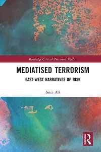 Mediatised Terrorism: East-West Narratives of Risk