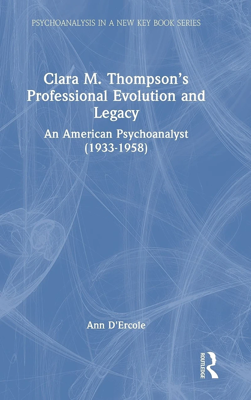 Clara M. Thompson's Professional Evolution and Legacy: An American Psychoanalyst (1933-1958)