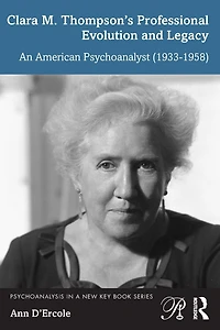 Clara M. Thompson's Professional Evolution and Legacy: An American Psychoanalyst (1933-1958)