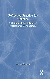 Reflective Practice for Coaches: A Guidebook Advanced Professional Development