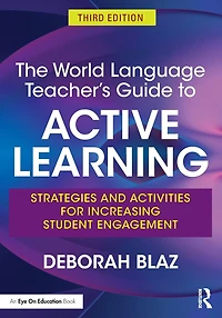 The World Language Teacher's Guide to Active Learning: Strategies and Activities for Increasing Student Engagement