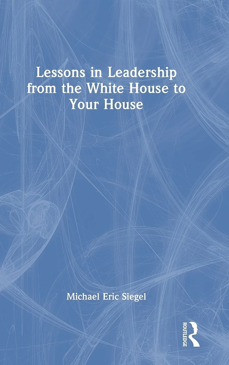 Lessons Leadership from the White House to Your