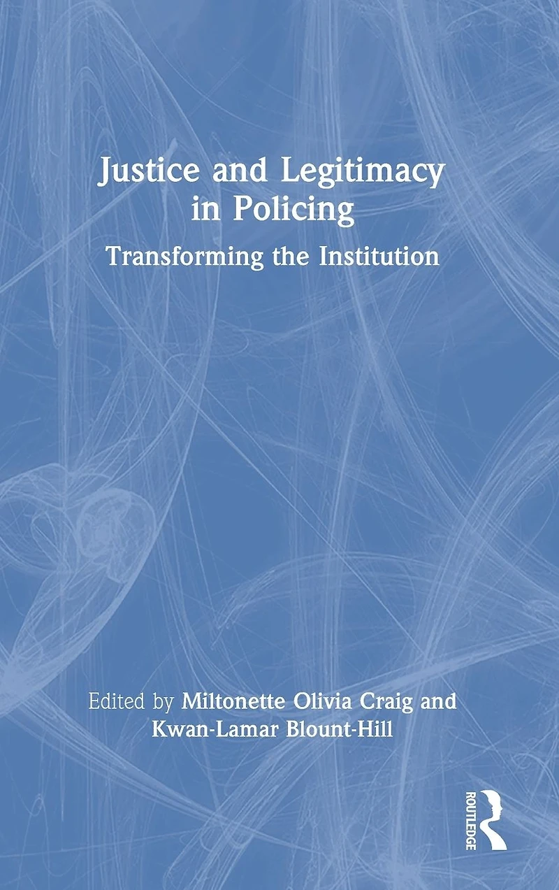 Justice and Legitimacy Policing: Transforming the Institution