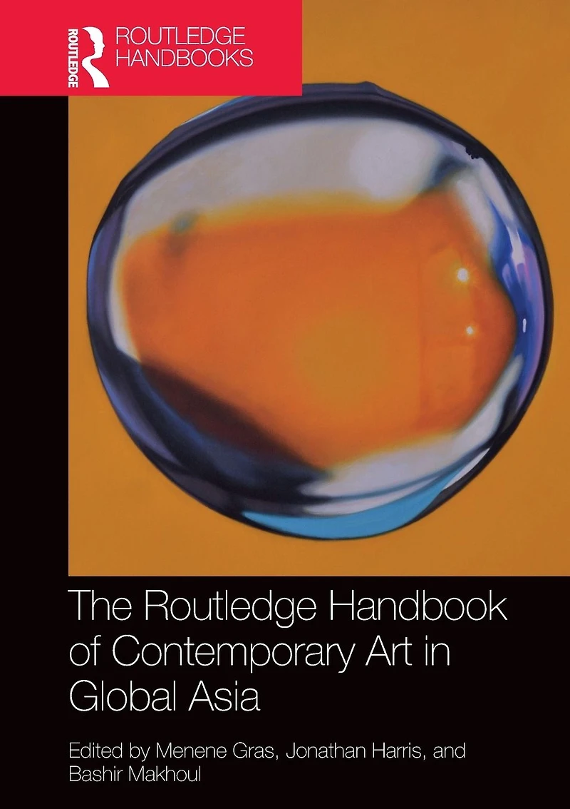 The Routledge Handbook of Contemporary Art Global Asia