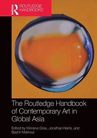 The Routledge Handbook of Contemporary Art Global Asia