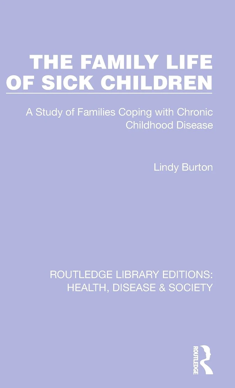 The Family Life of Sick Children: A Study Families Coping with Chronic Childhood Disease