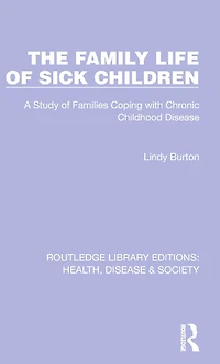 The Family Life of Sick Children: A Study Families Coping with Chronic Childhood Disease