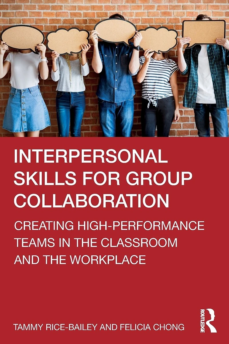 Interpersonal Skills for Group Collaboration: Creating High-Performance Teams the Classroom and Workplace