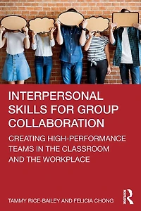 Interpersonal Skills for Group Collaboration: Creating High-Performance Teams the Classroom and Workplace
