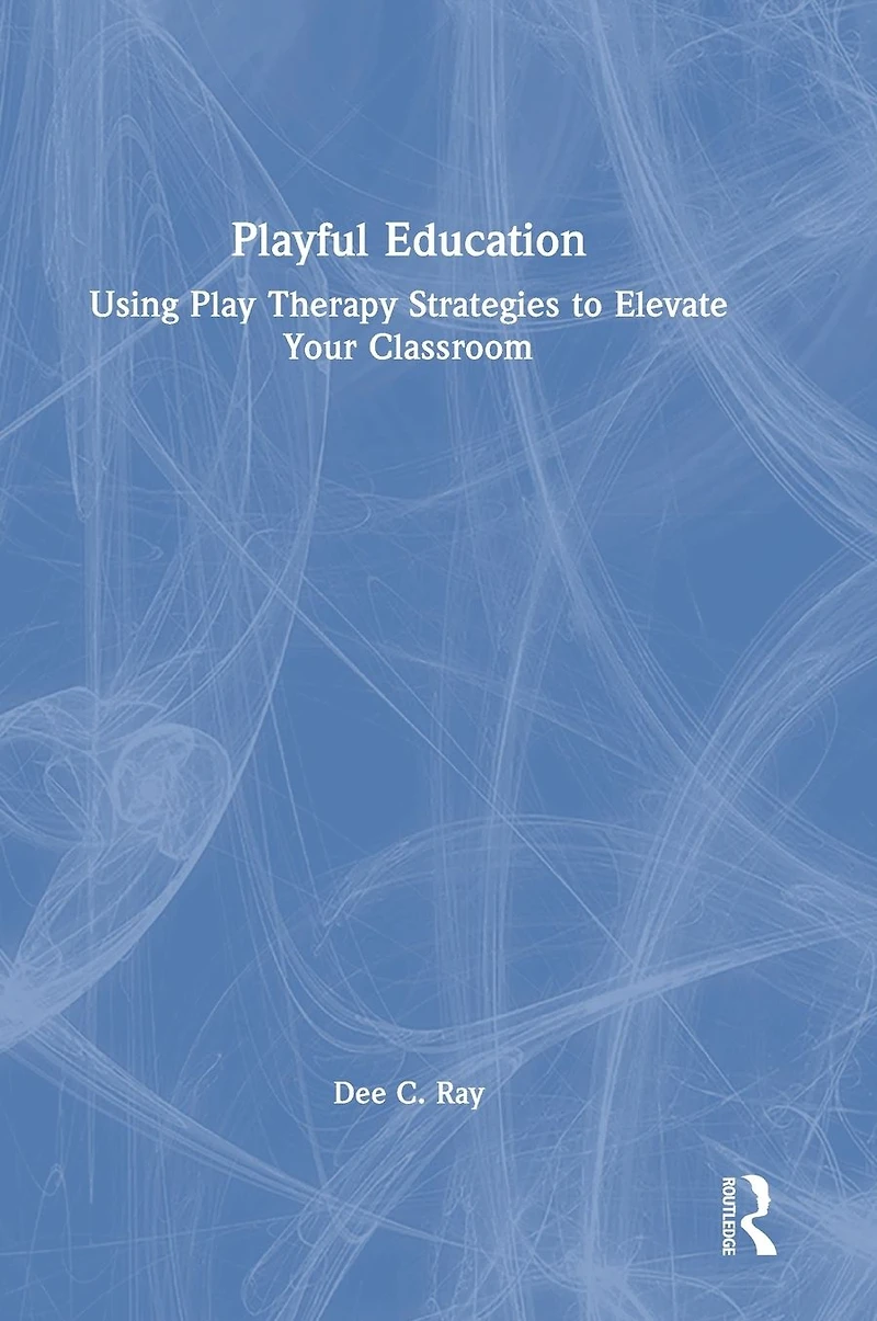 Playful Education: Using Play Therapy Strategies to Elevate Your Classroom