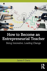 How to Become an Entrepreneurial Teacher: Being Innovative, Leading Change
