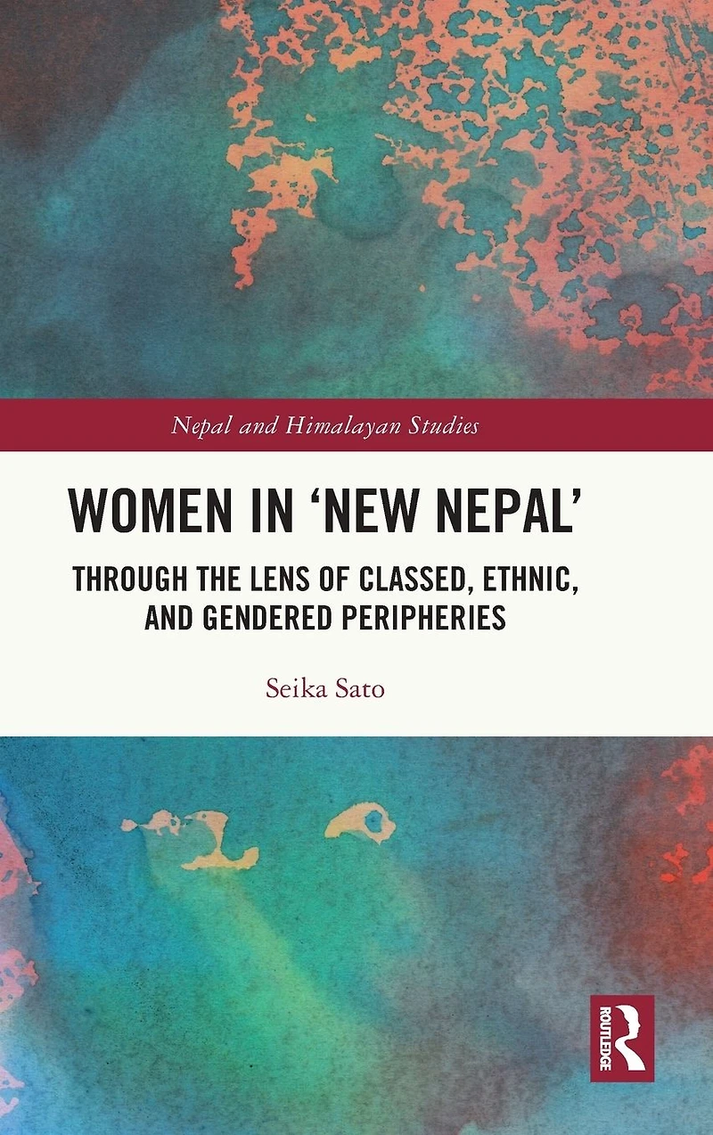 Women 'New Nepal': Through the Lens of Classed, Ethnic, and Gendered Peripheries