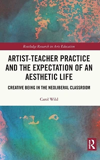 Artist-Teacher Practice and the Expectation of an Aesthetic Life: Creative Being Neoliberal Classroom