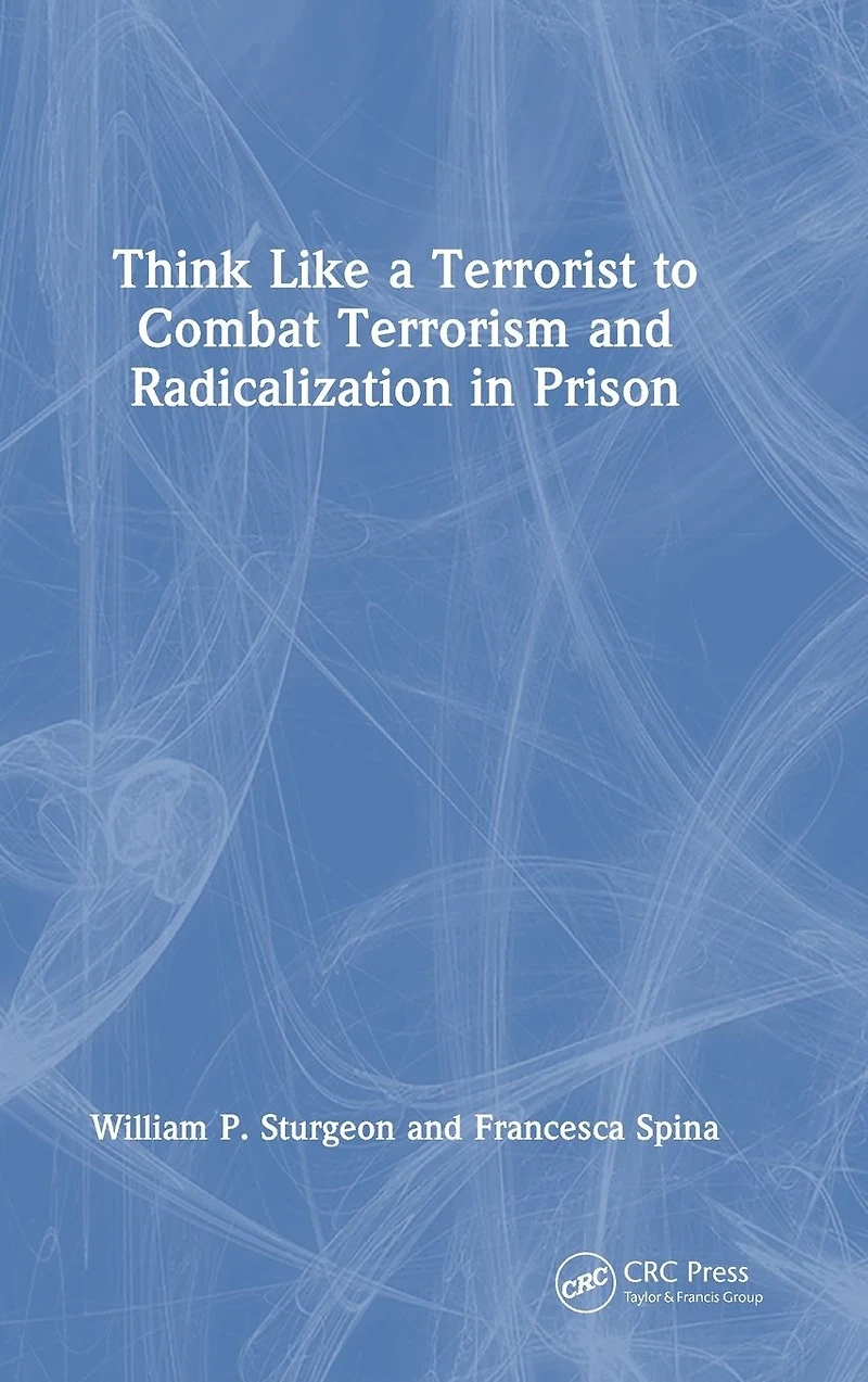 Think Like a Terrorist to Combat Terrorism and Radicalization Prison
