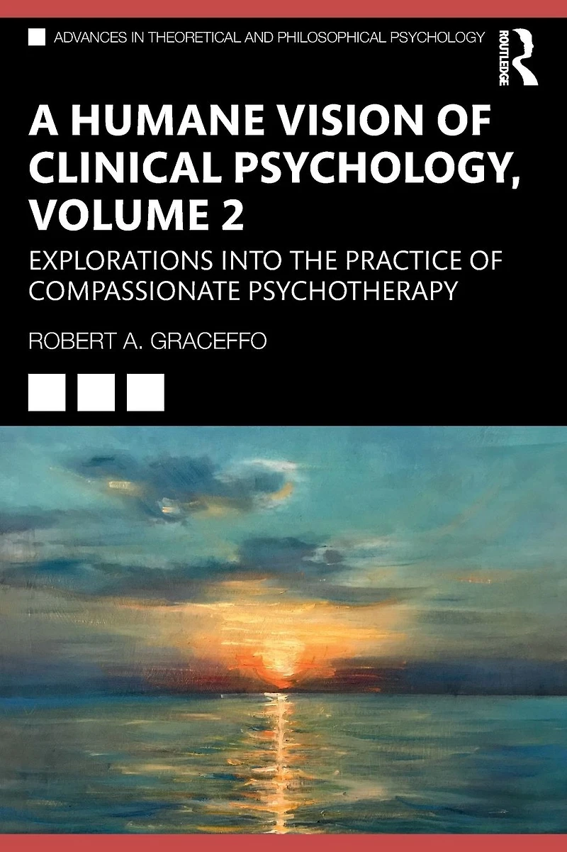 A Humane Vision of Clinical Psychology, Volume 2: Explorations into the Practice Compassionate Psychotherapy