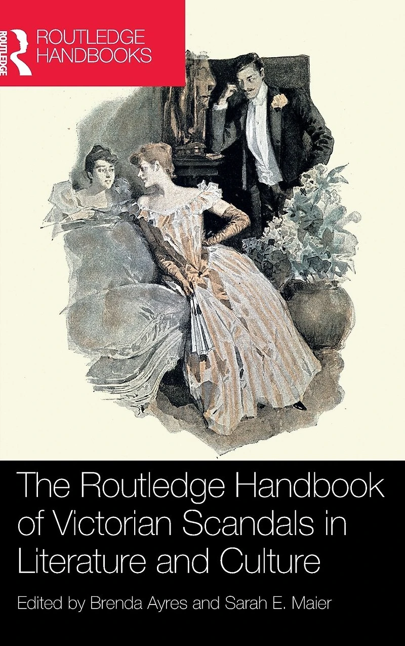 The Routledge Handbook of Victorian Scandals Literature and Culture