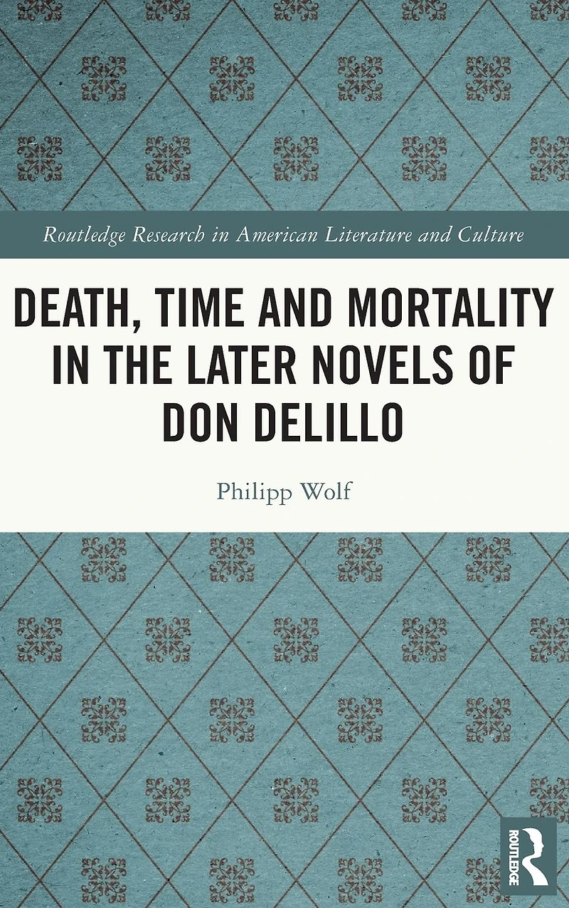 Death, Time and Mortality the Later Novels of Don DeLillo
