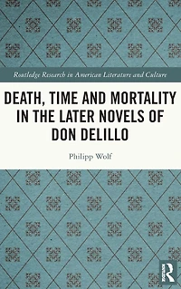 Death, Time and Mortality the Later Novels of Don DeLillo