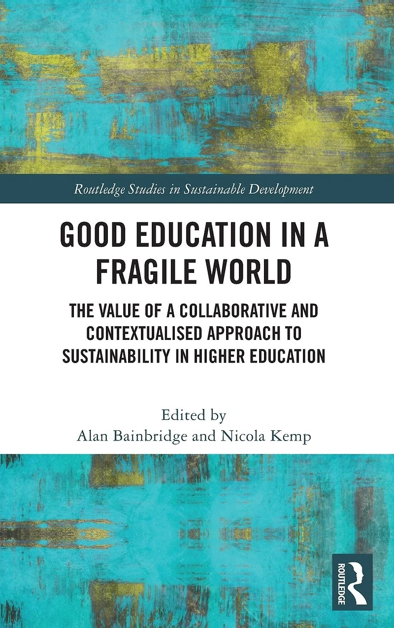 Good Education a Fragile World: The Value of Collaborative and Contextualised Approach to Sustainability Higher