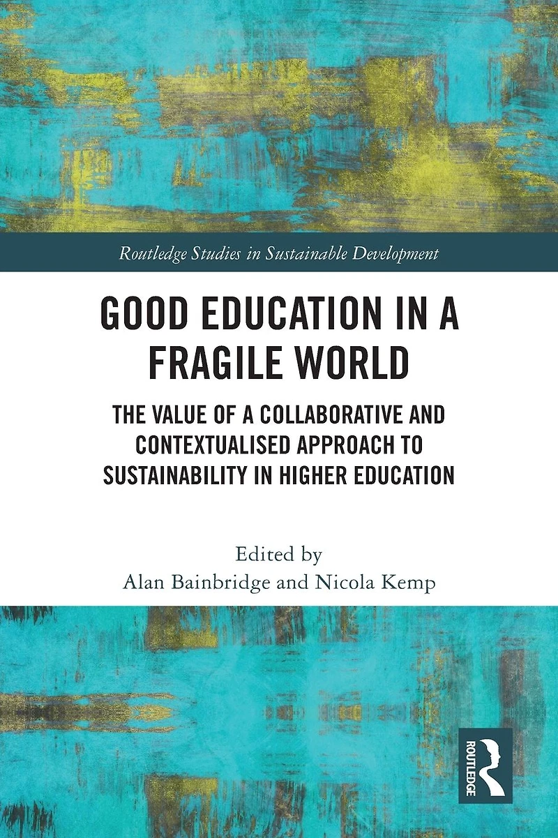 Good Education a Fragile World: The Value of Collaborative and Contextualised Approach to Sustainability Higher