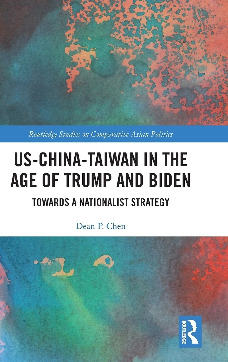 US-China-Taiwan the Age of Trump and Biden: Towards a Nationalist Strategy
