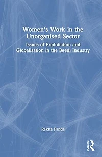 Women's Work the Unorganized Sector: Issues of Exploitation and Globalisation Beedi Industry