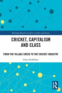 Cricket, Capitalism and Class: From the Village Green to Cricket Industry