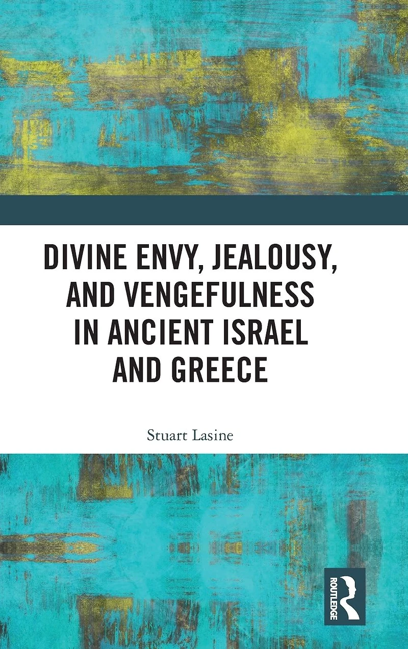 Divine Envy, Jealousy, and Vengefulness Ancient Israel Greece