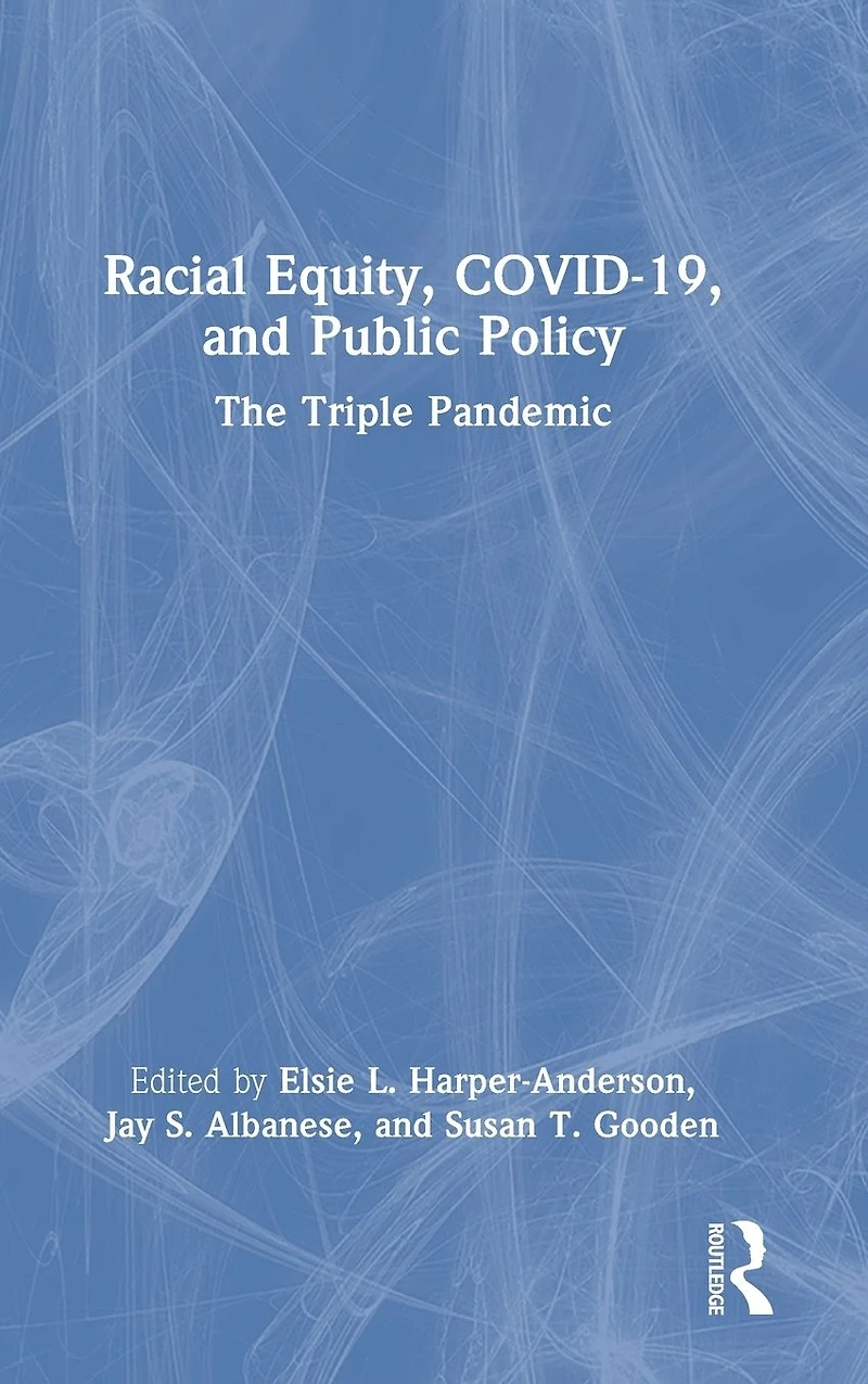 Racial Equity, COVID-19, and Public Policy: The Triple Pandemic