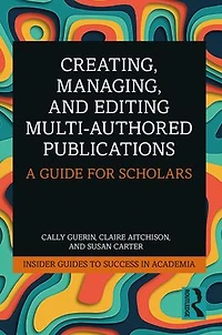 Creating, Managing, and Editing Multi-Authored Publications: A Guide for Scholars