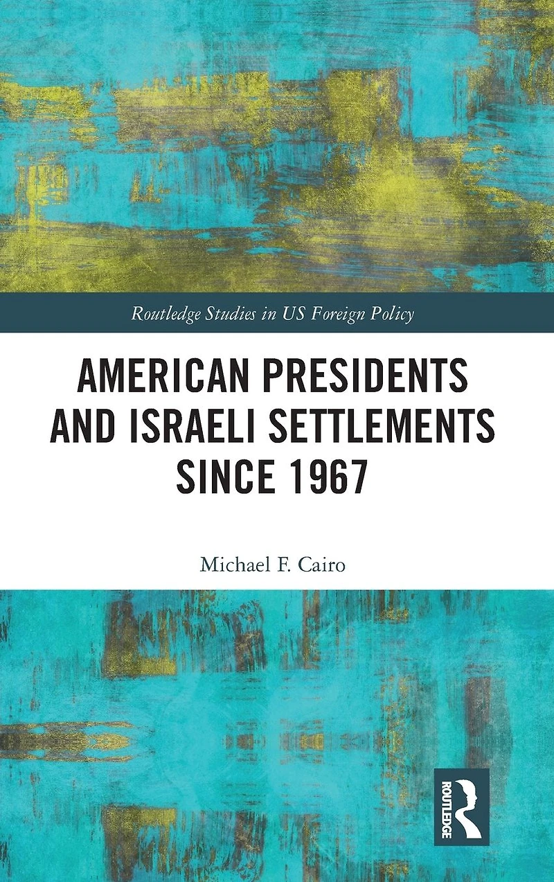 American Presidents and Israeli Settlements since 1967