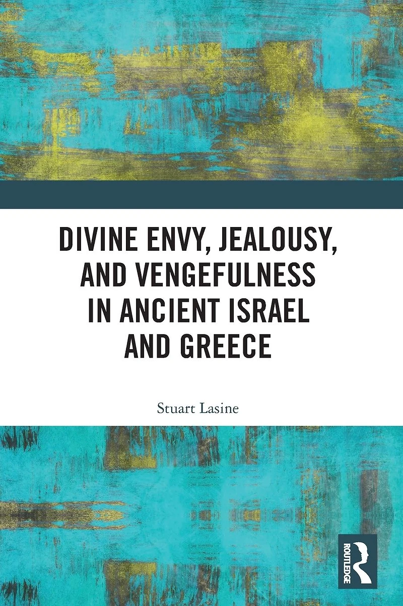 Divine Envy, Jealousy, and Vengefulness Ancient Israel Greece