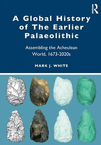 A Global History of the Earlier Palaeolithic: Assembling Acheulean World, 1673-2020s