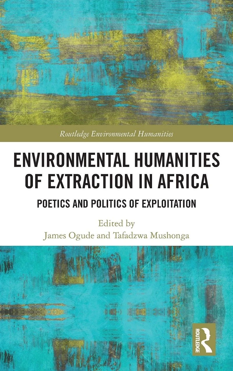 Environmental Humanities of Extraction Africa: Poetics and Politics Exploitation