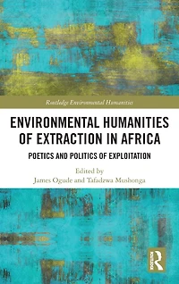 Environmental Humanities of Extraction Africa: Poetics and Politics Exploitation