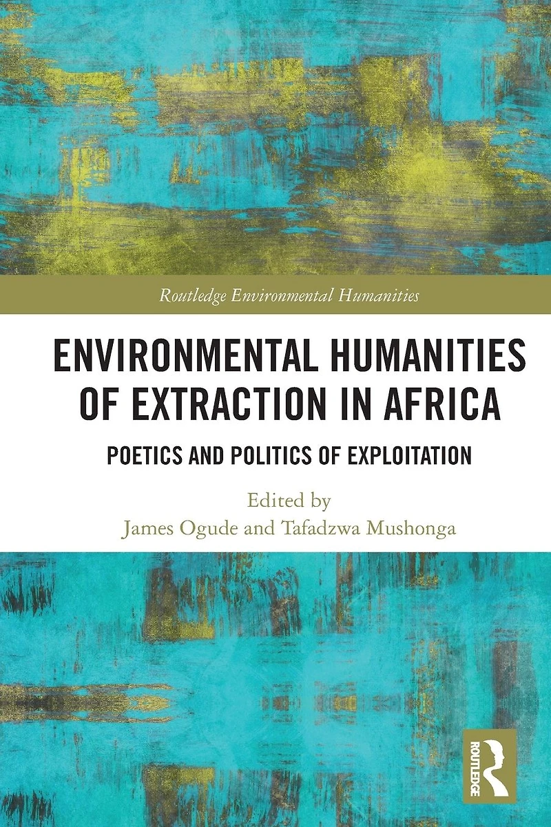 Environmental Humanities of Extraction Africa: Poetics and Politics Exploitation