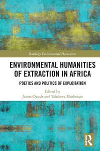 Environmental Humanities of Extraction Africa: Poetics and Politics Exploitation