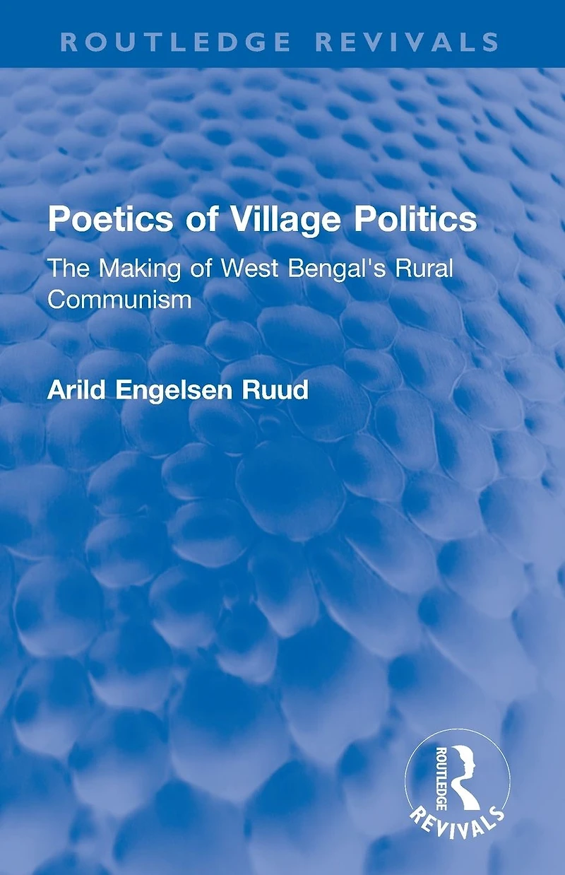 Poetics of Village Politics: The Making West Bengal's Rural Communism