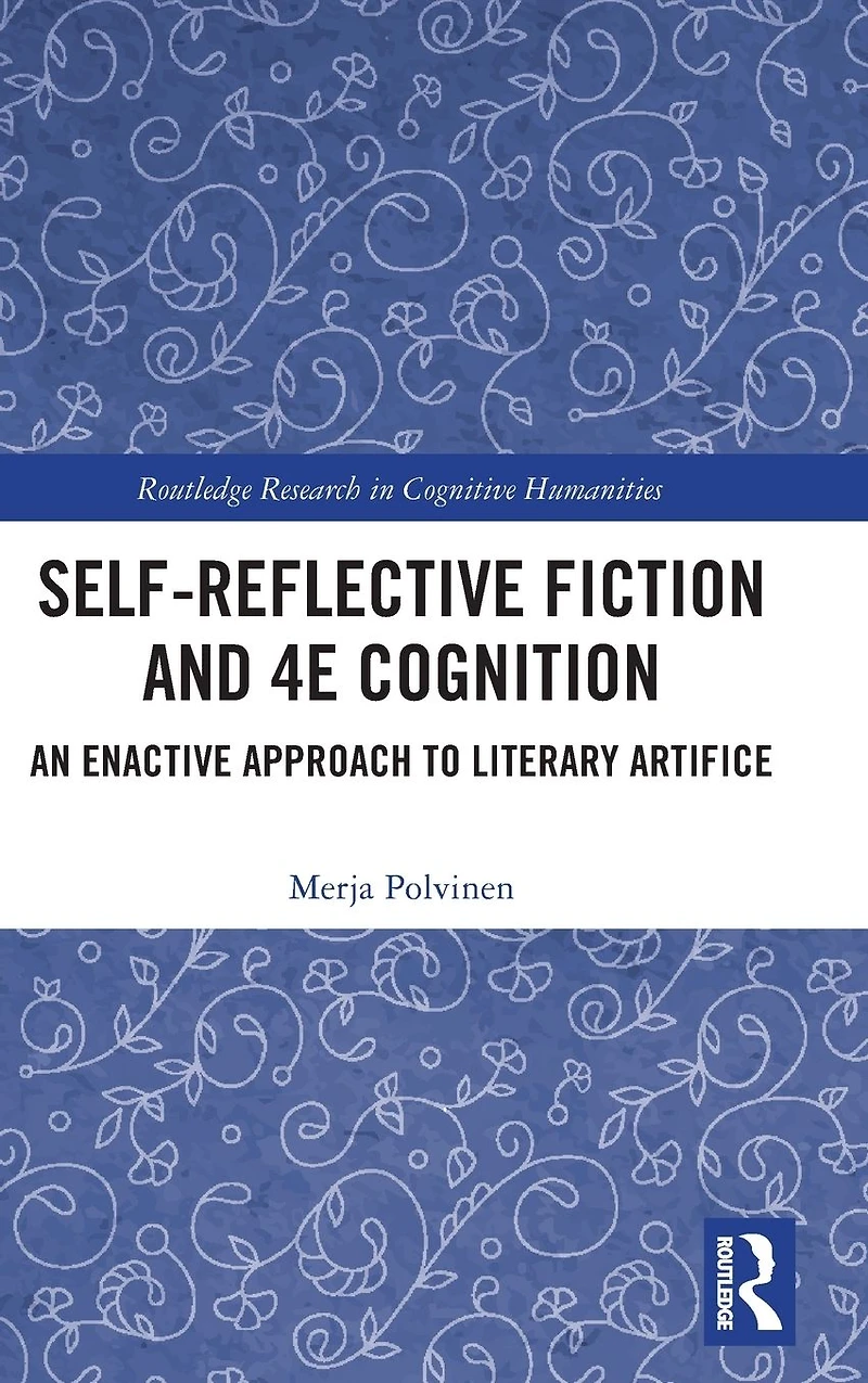 Self-Reflective Fiction and 4E Cognition: An Enactive Approach to Literary Artifice
