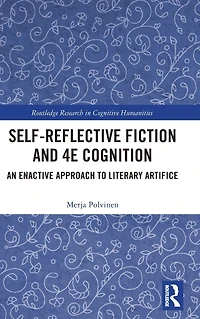 Self-Reflective Fiction and 4E Cognition: An Enactive Approach to Literary Artifice