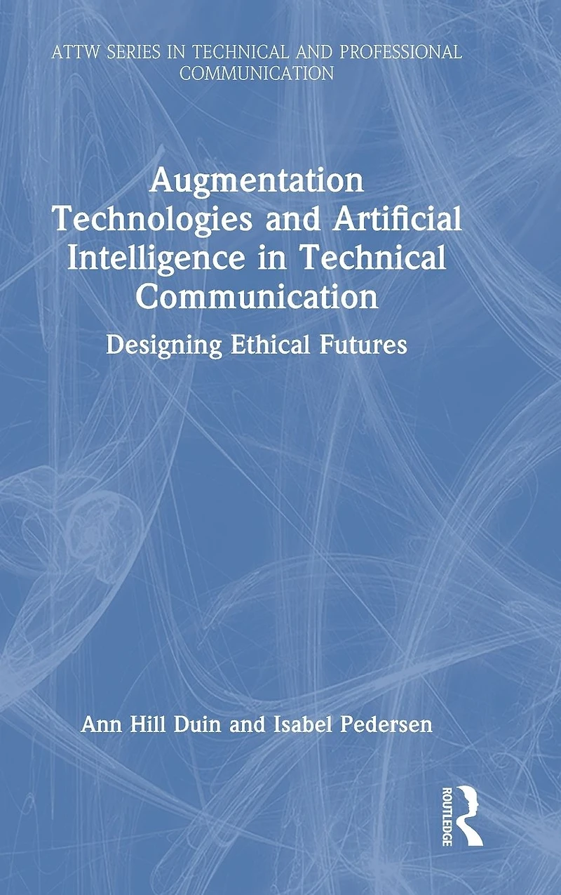 Augmentation Technologies and Artificial Intelligence Technical Communication: Designing Ethical Futures