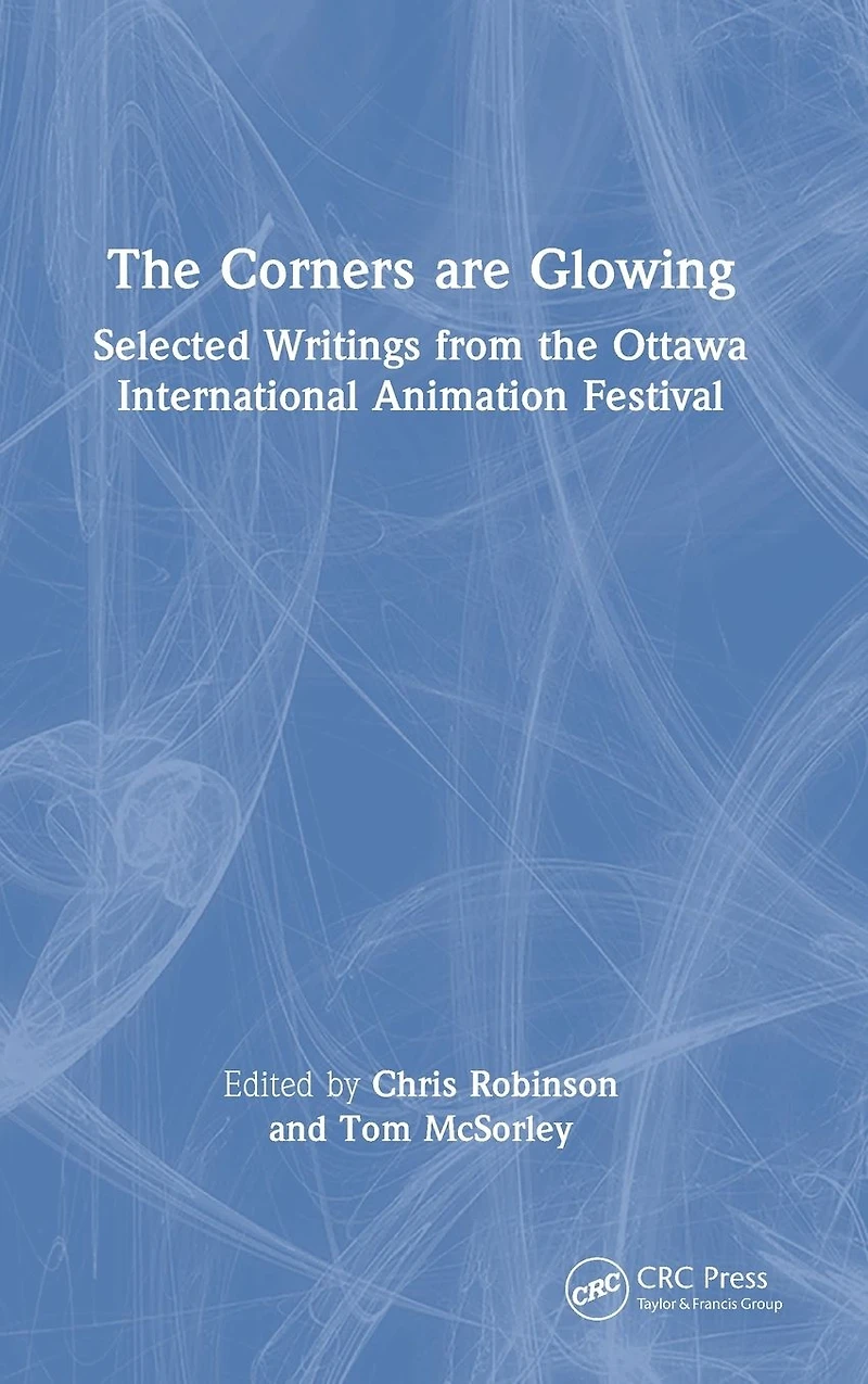 the Corners are Glowing: Selected Writings from Ottawa International Animation Festival