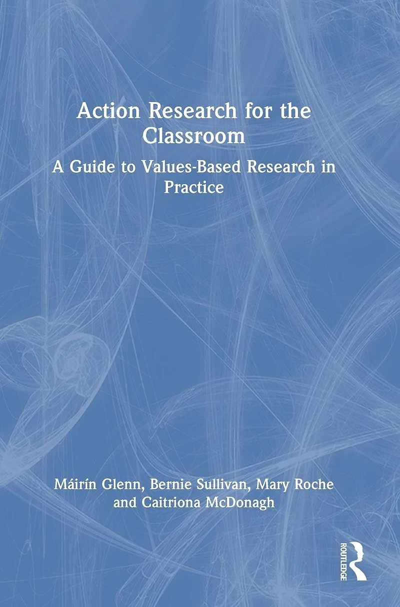 Action Research for the Classroom: A Guide to Values-Based Practice