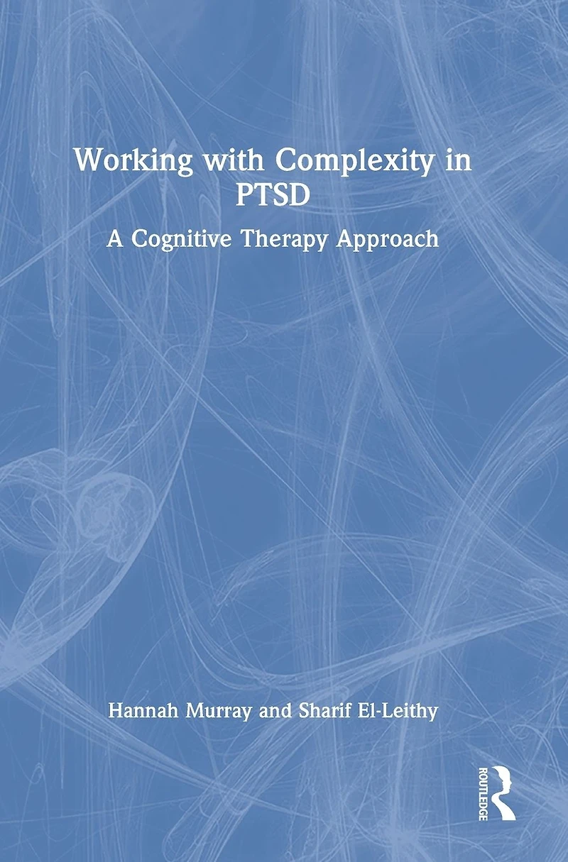 Working with Complexity PTSD: A Cognitive Therapy Approach