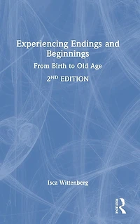 Experiencing Endings and Beginnings: From Birth to Old Age
