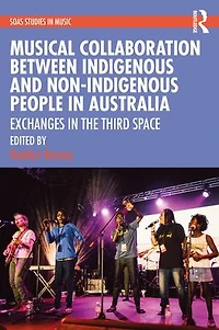 Musical Collaboration Between Indigenous and Non-Indigenous People Australia: Exchanges The Third Space