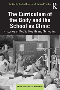 the Curriculum of Body and School as Clinic: Histories Public Health Schooling