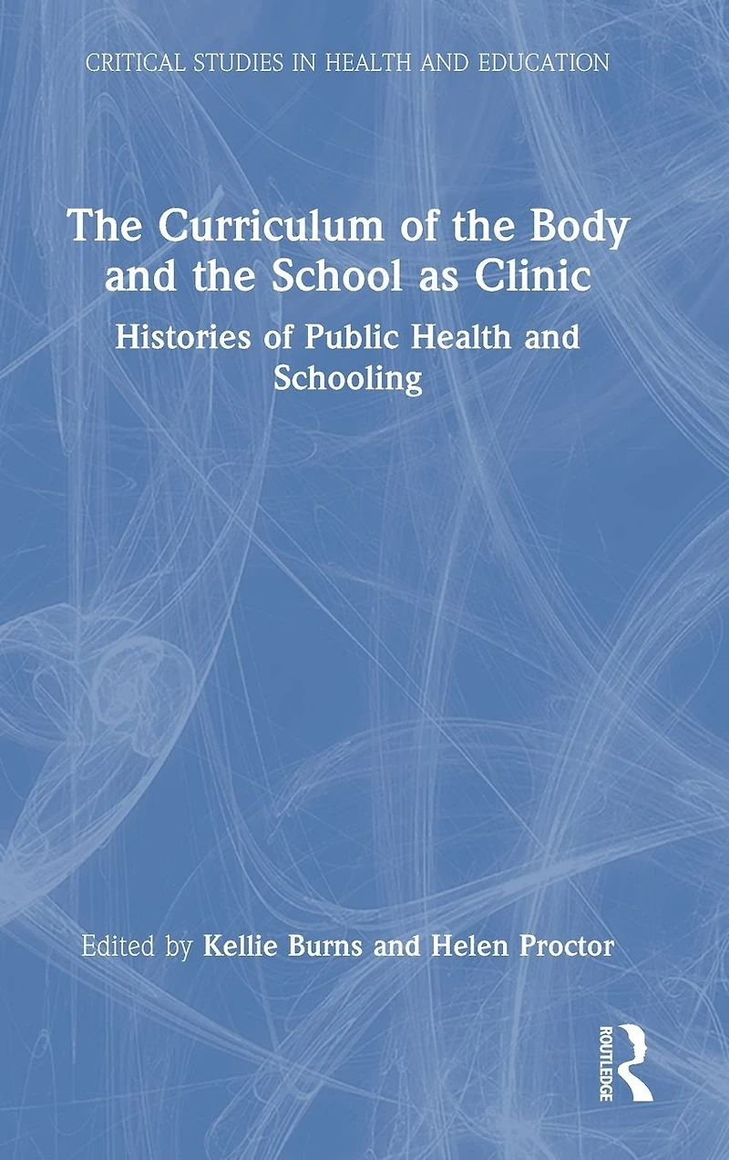 the Curriculum of Body and School as Clinic: Histories Public Health Schooling